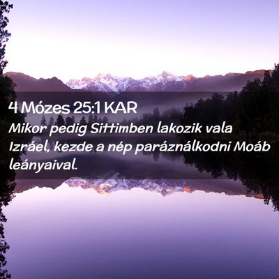 Picture 02 - 4 Mózes 25:1 KAR - Mikor pedig Sittimben lakozik vala Izráel, kezde - Bible Verse Picture