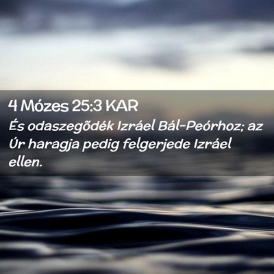 Picture 02 - 4 Mózes 25:3 KAR - És odaszegõdék Izráel Bál-Peórhoz; az Úr - Bible Verse Picture