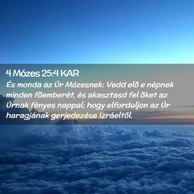 Picture 02 - 4 Mózes 25:4 KAR - És monda az Úr Mózesnek: Vedd elõ e népnek - Bible Verse Picture