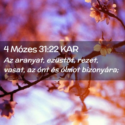 Picture 02 - 4 Mózes 31:22 KAR - Az aranyat, ezüstöt, rezet, vasat, az ónt és - Bible Verse Picture