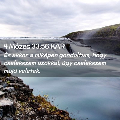 Picture 02 - 4 Mózes 33:56 KAR - És akkor a miképen gondoltam, hogy cselekszem - Bible Verse Picture