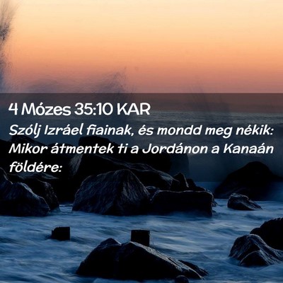 Picture 02 - 4 Mózes 35:10 KAR - Szólj Izráel fiainak, és mondd meg nékik: - Bible Verse Picture