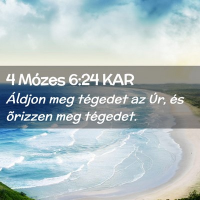 Picture 02 - 4 Mózes 6:24 KAR - Áldjon meg tégedet az Úr, és õrizzen meg - Bible Verse Picture