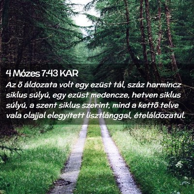 Picture 02 - 4 Mózes 7:43 KAR - Az õ áldozata volt egy ezüst tál, száz - Bible Verse Picture