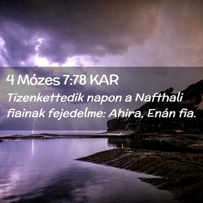 Picture 02 - 4 Mózes 7:78 KAR - Tizenkettedik napon a Nafthali fiainak fejedelme: - Bible Verse Picture