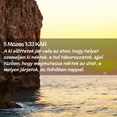 Picture 02 - 5 Mózes 1:33 KAR - A ki elõttetek jár vala az úton, hogy helyet - Bible Verse Picture