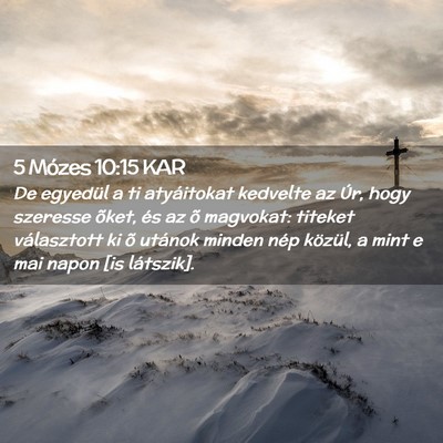 Picture 02 - 5 Mózes 10:15 KAR - De egyedül a ti atyáitokat kedvelte az Úr, - Bible Verse Picture