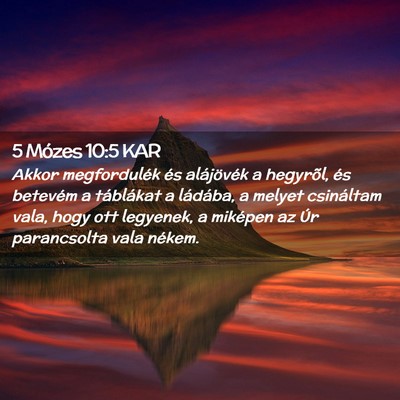 Picture 02 - 5 Mózes 10:5 KAR - Akkor megfordulék és alájövék a hegyrõl, - Bible Verse Picture