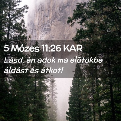 Picture 02 - 5 Mózes 11:26 KAR - Lásd, én adok ma elõtökbe áldást és - Bible Verse Picture