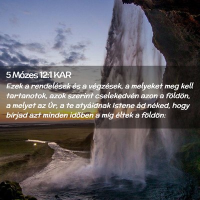 Picture 02 - 5 Mózes 12:1 KAR - Ezek a rendelések és a végzések, a melyeket - Bible Verse Picture