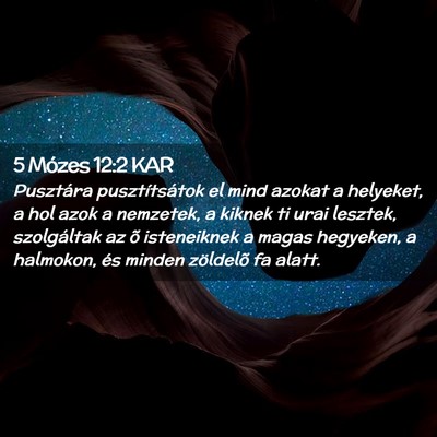 Picture 02 - 5 Mózes 12:2 KAR - Pusztára pusztítsátok el mind azokat a - Bible Verse Picture