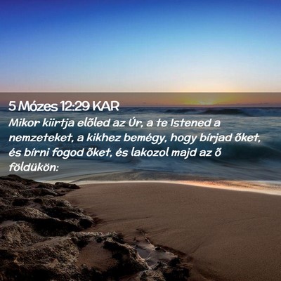 Picture 02 - 5 Mózes 12:29 KAR - Mikor kiirtja elõled az Úr, a te Istened a - Bible Verse Picture