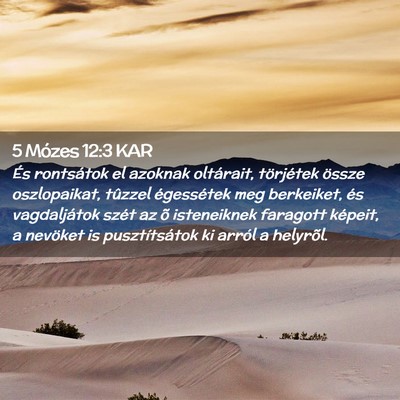 Picture 02 - 5 Mózes 12:3 KAR - És rontsátok el azoknak oltárait, törjétek - Bible Verse Picture