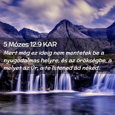 Picture 02 - 5 Mózes 12:9 KAR - Mert még ez ideig nem mentetek be a nyugodalmas - Bible Verse Picture