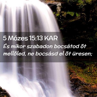 Picture 02 - 5 Mózes 15:13 KAR - És mikor szabadon bocsátod õt mellõled, ne - Bible Verse Picture
