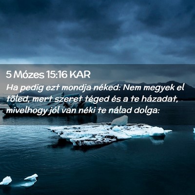 Picture 02 - 5 Mózes 15:16 KAR - Ha pedig ezt mondja néked: Nem megyek el tõled, - Bible Verse Picture