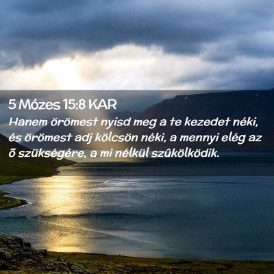 Picture 02 - 5 Mózes 15:8 KAR - Hanem örömest nyisd meg a te kezedet néki, és - Bible Verse Picture