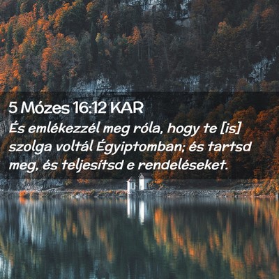 Picture 02 - 5 Mózes 16:12 KAR - És emlékezzél meg róla, hogy te [is] szolga - Bible Verse Picture