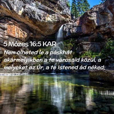 Picture 02 - 5 Mózes 16:5 KAR - Nem ölheted le a páskhát akármelyikben a te - Bible Verse Picture