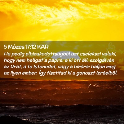 Picture 02 - 5 Mózes 17:12 KAR - Ha pedig elbizakodottságból azt cselekszi - Bible Verse Picture