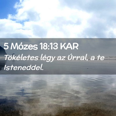Picture 02 - 5 Mózes 18:13 KAR - Tökéletes légy az Úrral, a te - Bible Verse Picture