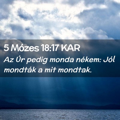 Picture 02 - 5 Mózes 18:17 KAR - Az Úr pedig monda nékem: Jól mondták a mit - Bible Verse Picture