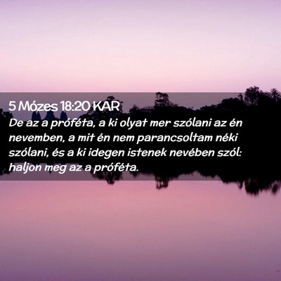 Picture 02 - 5 Mózes 18:20 KAR - De az a próféta, a ki olyat mer szólani az én - Bible Verse Picture