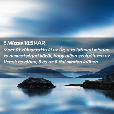 Picture 02 - 5 Mózes 18:5 KAR - Mert õt választotta ki az Úr, a te Istened - Bible Verse Picture