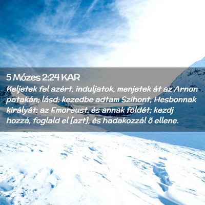 Picture 02 - 5 Mózes 2:24 KAR - Keljetek fel azért, induljatok, menjetek át az - Bible Verse Picture