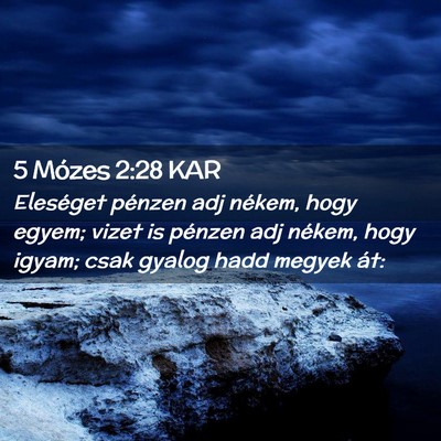 Picture 02 - 5 Mózes 2:28 KAR - Eleséget pénzen adj nékem, hogy egyem; vizet - Bible Verse Picture