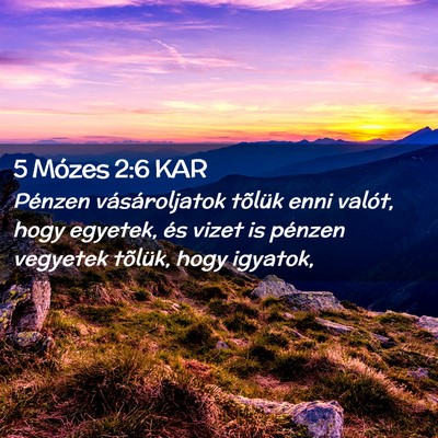 Picture 02 - 5 Mózes 2:6 KAR - Pénzen vásároljatok tõlük enni valót, hogy - Bible Verse Picture