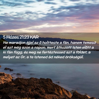 Picture 02 - 5 Mózes 21:23 KAR - Ne maradjon éjjel az õ holtteste a fán, hanem - Bible Verse Picture