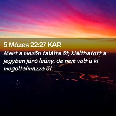 Picture 02 - 5 Mózes 22:27 KAR - Mert a mezõn találta õt; kiálthatott a - Bible Verse Picture
