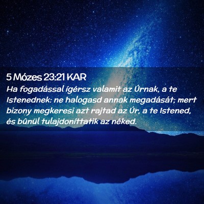Picture 02 - 5 Mózes 23:21 KAR - Ha fogadással ígérsz valamit az Úrnak, a te - Bible Verse Picture