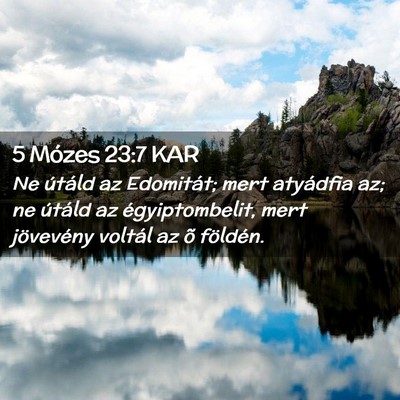Picture 02 - 5 Mózes 23:7 KAR - Ne útáld az Edomitát; mert atyádfia az; ne - Bible Verse Picture