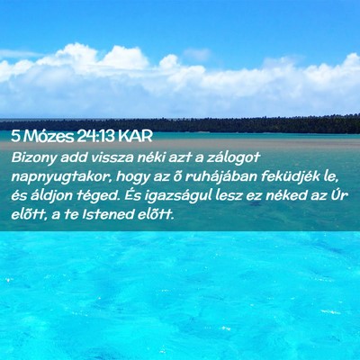 Picture 02 - 5 Mózes 24:13 KAR - Bizony add vissza néki azt a zálogot - Bible Verse Picture