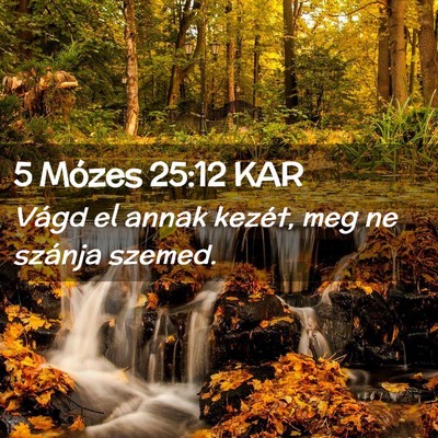Picture 02 - 5 Mózes 25:12 KAR - Vágd el annak kezét, meg ne szánja - Bible Verse Picture