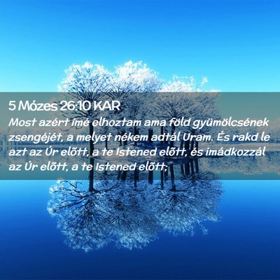 Picture 02 - 5 Mózes 26:10 KAR - Most azért ímé elhoztam ama föld - Bible Verse Picture