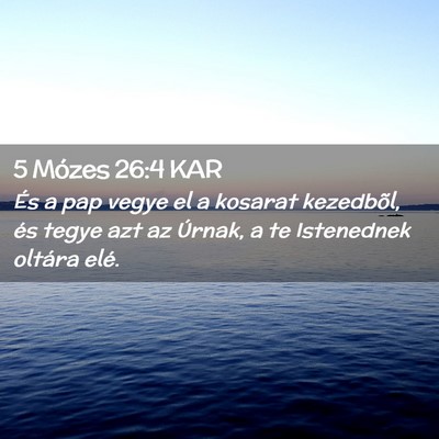 Picture 02 - 5 Mózes 26:4 KAR - És a pap vegye el a kosarat kezedbõl, és tegye - Bible Verse Picture