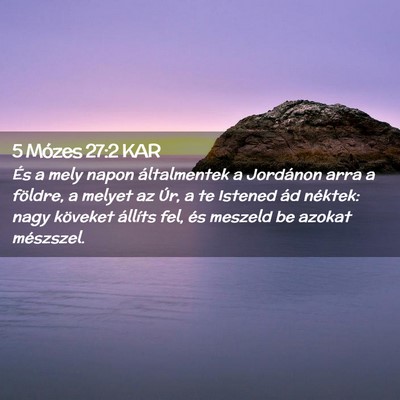 Picture 02 - 5 Mózes 27:2 KAR - És a mely napon általmentek a Jordánon arra a - Bible Verse Picture