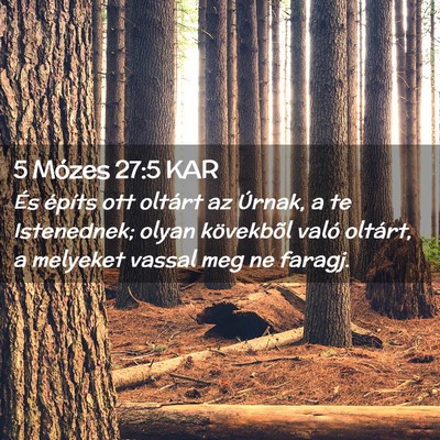 Picture 02 - 5 Mózes 27:5 KAR - És építs ott oltárt az Úrnak, a te - Bible Verse Picture