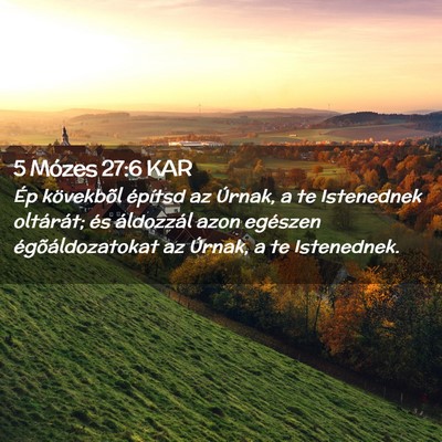 Picture 02 - 5 Mózes 27:6 KAR - Ép kövekbõl építsd az Úrnak, a te - Bible Verse Picture
