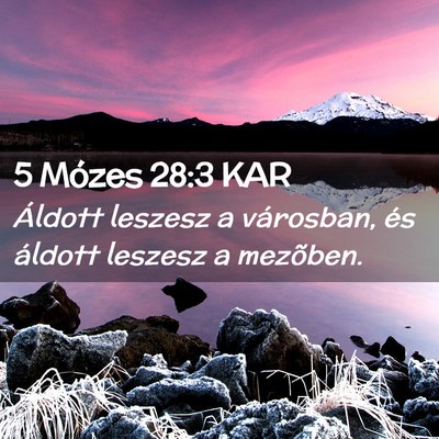 Picture 02 - 5 Mózes 28:3 KAR - Áldott leszesz a városban, és áldott leszesz - Bible Verse Picture