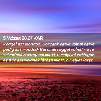 Picture 02 - 5 Mózes 28:67 KAR - Reggel azt mondod: Bárcsak estve volna! estve - Bible Verse Picture