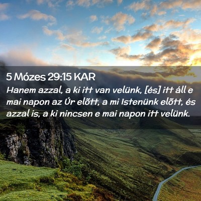 Picture 02 - 5 Mózes 29:15 KAR - Hanem azzal, a ki itt van velünk, [és] itt áll - Bible Verse Picture