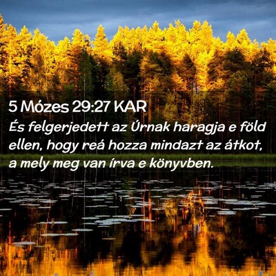 Picture 02 - 5 Mózes 29:27 KAR - És felgerjedett az Úrnak haragja e föld ellen, - Bible Verse Picture