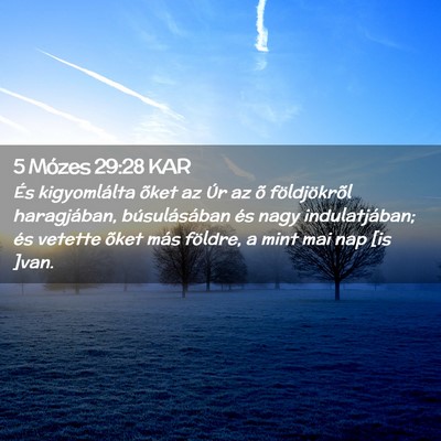 Picture 02 - 5 Mózes 29:28 KAR - És kigyomlálta õket az Úr az õ földjökrõl - Bible Verse Picture