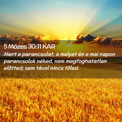 Picture 02 - 5 Mózes 30:11 KAR - Mert e parancsolat, a melyet én e mai napon - Bible Verse Picture