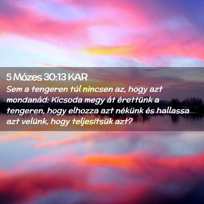 Picture 02 - 5 Mózes 30:13 KAR - Sem a tengeren túl nincsen az, hogy azt - Bible Verse Picture