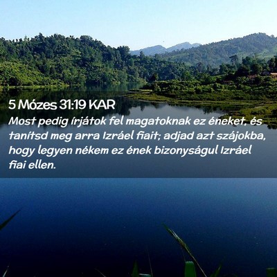 Picture 02 - 5 Mózes 31:19 KAR - Most pedig írjátok fel magatoknak ez éneket, - Bible Verse Picture